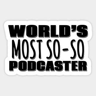 World's Most So-so Podcaster Sticker